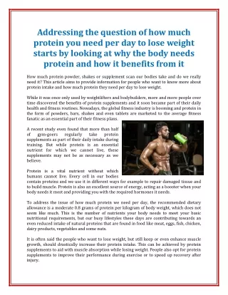 Addressing the question of how much protein you need per day to lose weight starts by looking at why the body needs prot