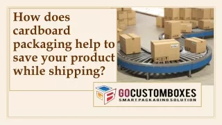 How does cardboard packaging help to save your product while shipping?