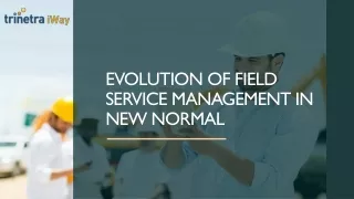 Next generation of Field Service Management in the new normal.