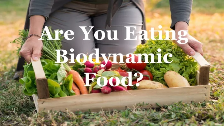 are you eating biodynamic food