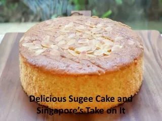 Delicious Sugee Cake and Singapore’s Take on It