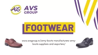 Footwear - AVS Group is India based Multinational Company, Deals in numerous fields providing products and solutions.