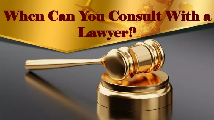 when can you consult with a lawyer