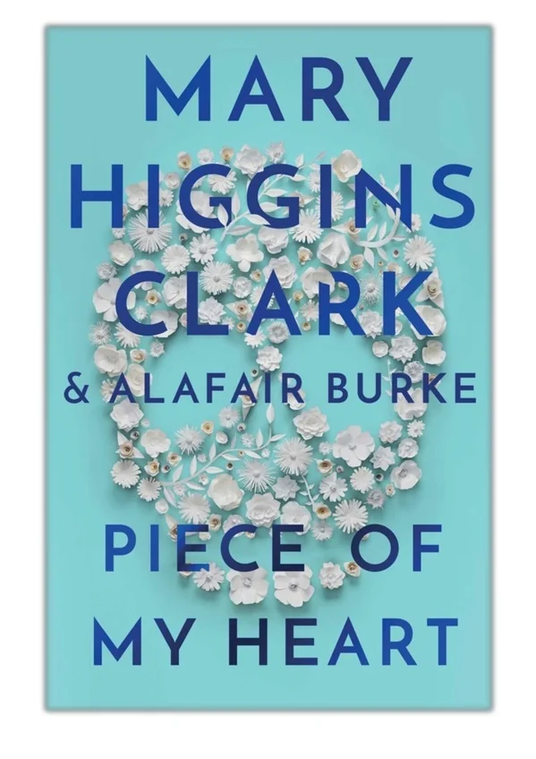 [PDF] Free Download Piece of My Heart By Mary Higgins Clark & Alafair Burke