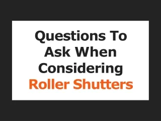 Questions To Ask When Considering Roller Shutters