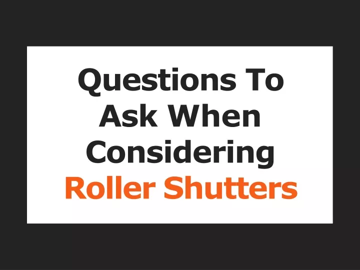 questions to ask when considering roller shutters