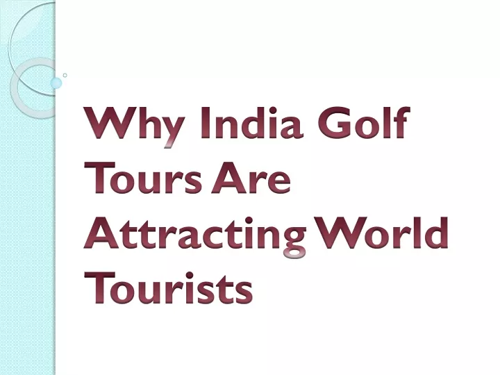 why india golf tours are attracting world tourists