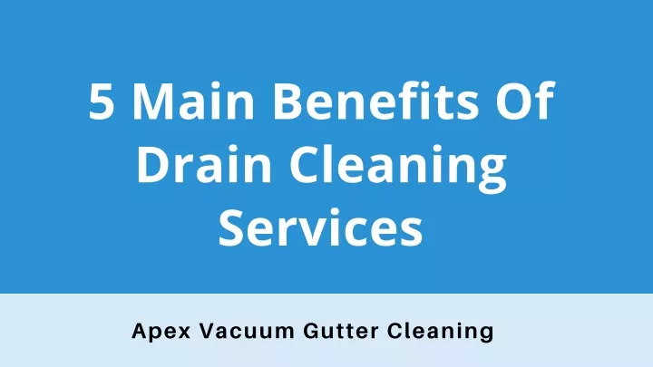 5 main benefits of drain cleaning services