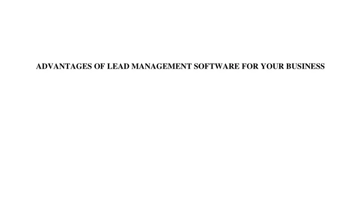 advantages of lead management software for your business