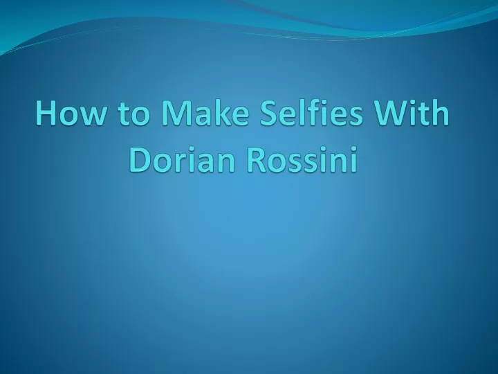 how to make selfies with dorian rossini