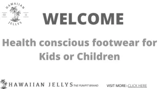 Health conscious footwear for Kids or Children