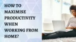 HOW TO MAXIMISE PRODUCTIVITY WHEN WORKING FROM HOME? - slide 1