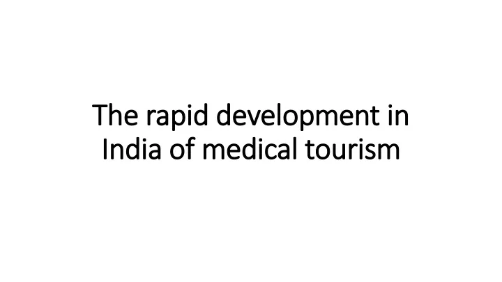 the rapid development in india of medical tourism