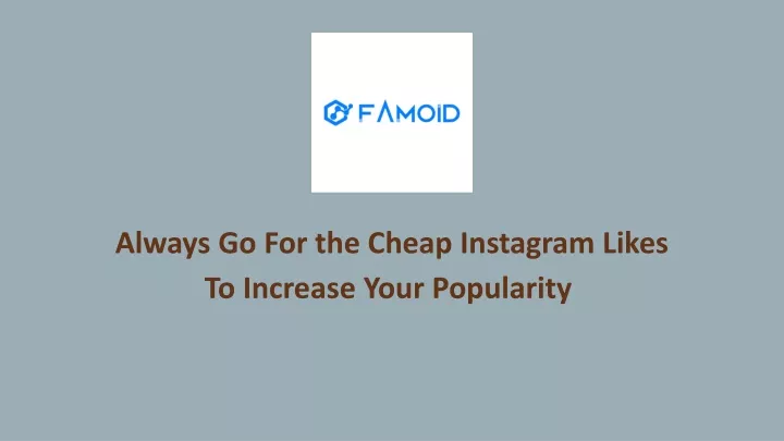 always go for the cheap instagram likes to increase your popularity