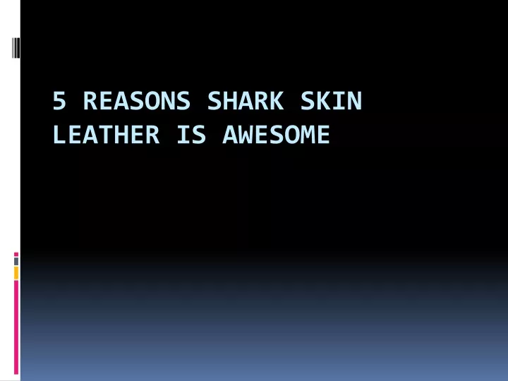 5 reasons shark skin leather is awesome