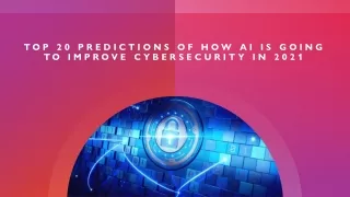 Top 20 Predictions Of How AI Is Going To Improve Cybersecurity In 2021