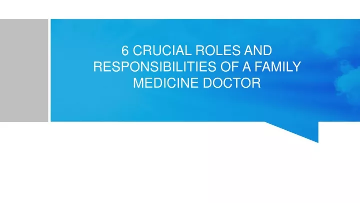 6 crucial roles and responsibilities of a family medicine doctor