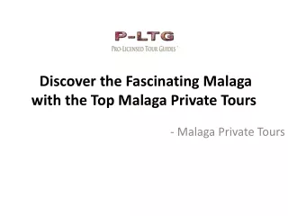 discover the fascinating malaga with the top malaga private tours