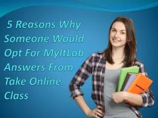 5 reasons why someone would opt for myitlab answers from take online class
