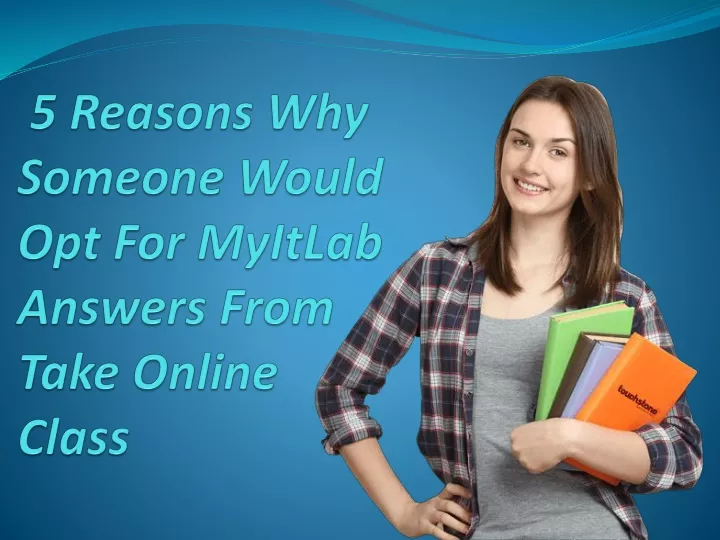 5 reasons why someone would opt for myitlab answers from take online class