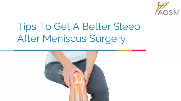 tips to get a better sleep after meniscus surgery
