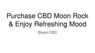 CBD Moon Rock & Enjoy Refreshing Mood