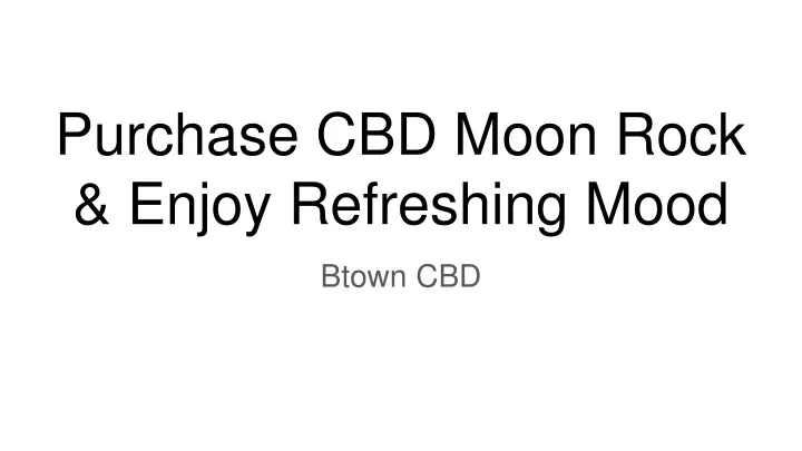 purchase cbd moon rock enjoy refreshing mood