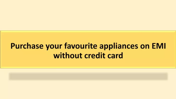 purchase your favourite appliances on emi without credit card