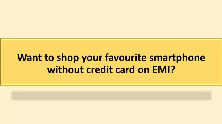 want to shop your favourite smartphone without credit card on emi