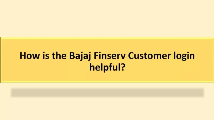 how is the bajaj finserv customer login helpful
