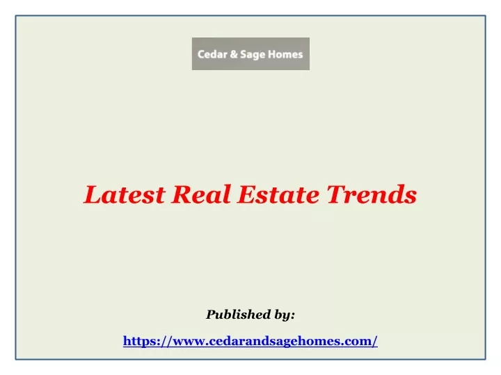 latest real estate trends published by https www cedarandsagehomes com