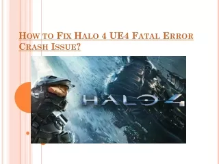 How to Fix Halo 4 UE4 Fatal Error Crash Issue?