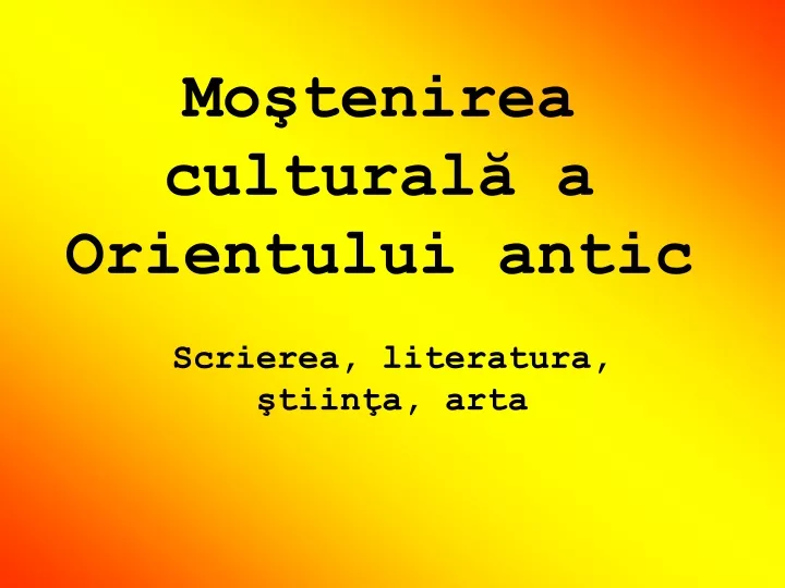 mo tenirea cultural a orientului antic