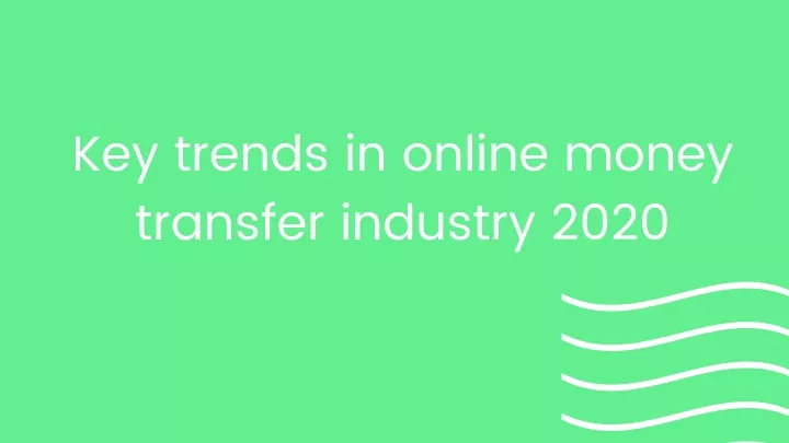 key trends in online money transfer industry 2020