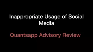 Inappropriate Usage of Social Media | Quantsapp Advisory Review