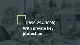 1 856 254 3098 with private key protection