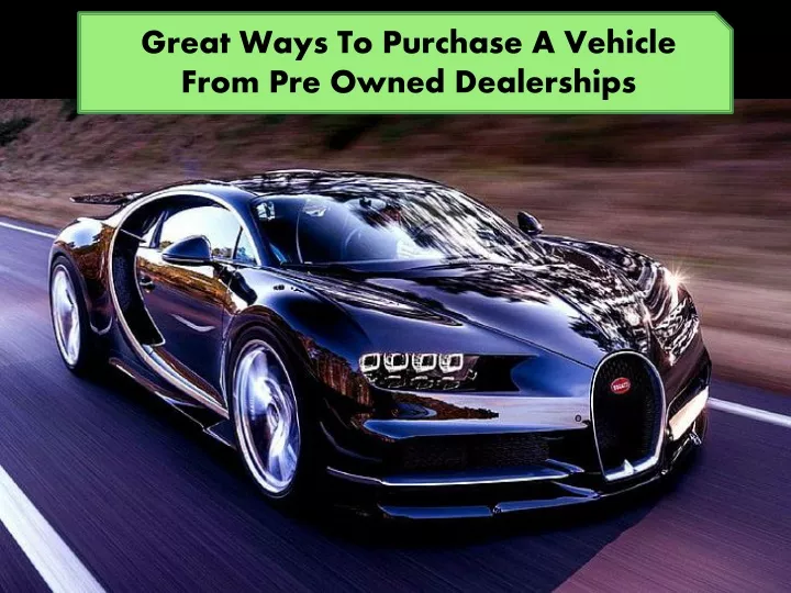great ways to purchase a vehicle from pre owned