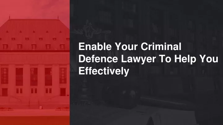 enable your criminal defence lawyer to help