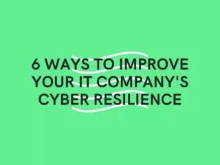 6 Ways to Improve Your IT Company's Cyber Resilience