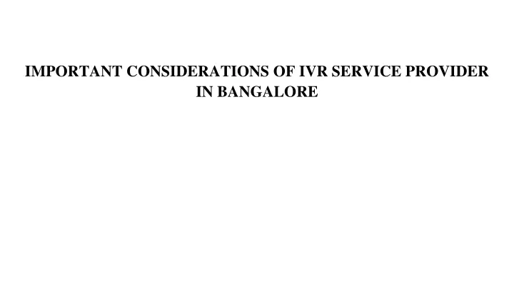 important considerations of ivr service provider in bangalore
