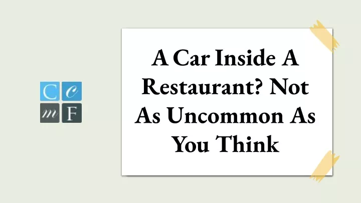 a car inside a restaurant not as uncommon