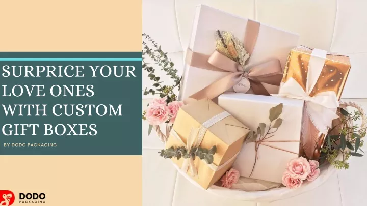 surprice your love ones with custom gift boxes