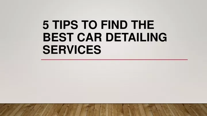 5 tips to find the best car detailing services