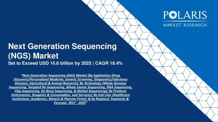 next generation sequencing ngs market set to exceed usd 16 6 billion by 2025 cagr 18 4
