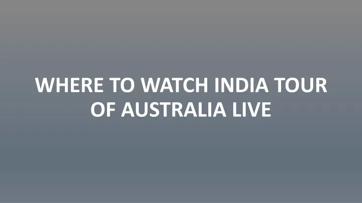 where to watch india tour of australia live