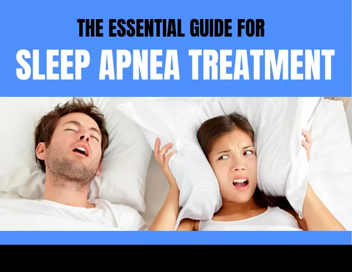 the essential guide for sleep apnea treatment