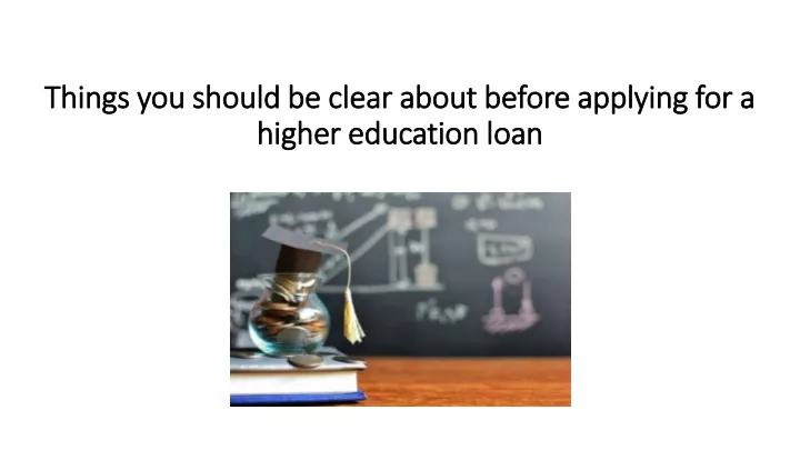 things you should be clear about before applying for a higher education loan