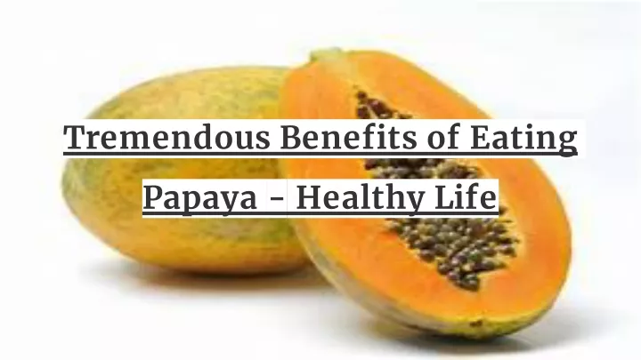 tremendous benefits of eating papaya healthy life