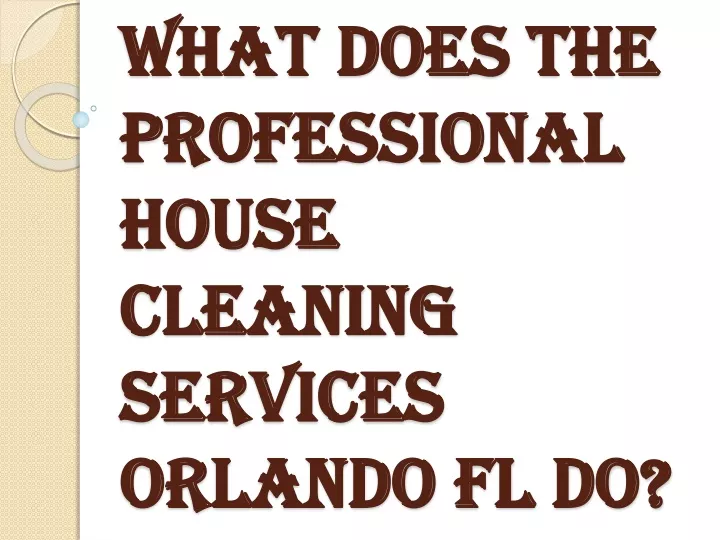 what does the professional house cleaning services orlando fl do