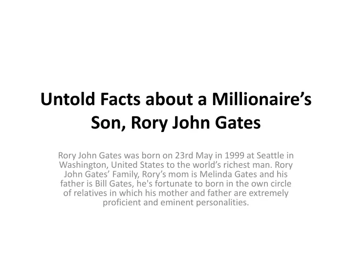 untold facts about a millionaire s son rory john gates